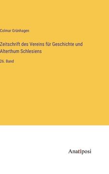 portada Zeitschrift des Vereins für Geschichte und Alterthum Schlesiens: 26. Band (en Alemán)