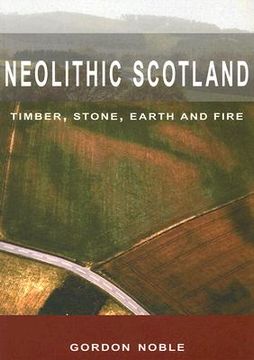 portada neolithic scotland: timber, stone, earth and fire (en Inglés)