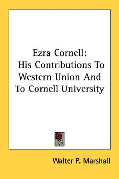 portada ezra cornell: his contributions to western union and to cornell university (en Inglés)