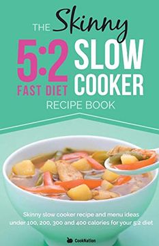 portada The Skinny 5: 2 Slow Cooker Recipe Book: Skinny Slow Cooker Recipe and Menu Ideas Under 100, 200, 300 and 400 Calories (in English)