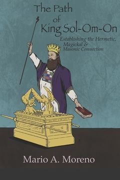 portada The Path of King Sol-Om-On: Establishing the Hermetic, Magickal & Masonic Connection(Independently Published)