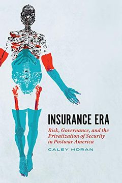 portada Insurance Era: Risk, Governance, and the Privatization of Security in Postwar America (en Inglés)