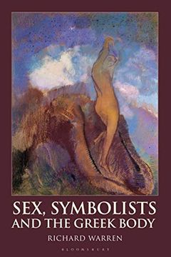 portada Sex, Symbolists and the Greek Body (Bloomsbury Studies in Classical Reception) (en Inglés)
