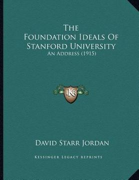 portada the foundation ideals of stanford university: an address (1915) (en Inglés)