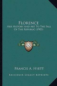 portada florence: her history and art to the fall of the republic (1903) (in English)