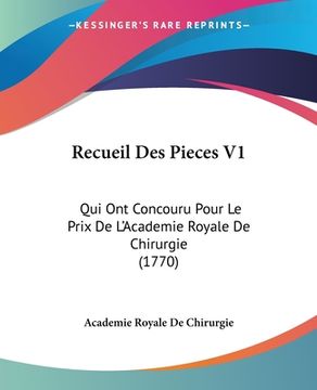 portada Recueil Des Pieces V1: Qui Ont Concouru Pour Le Prix De L'Academie Royale De Chirurgie (1770) (in French)