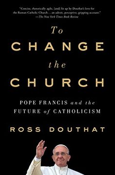 portada To Change the Church: Pope Francis and the Future of Catholicism (en Inglés)