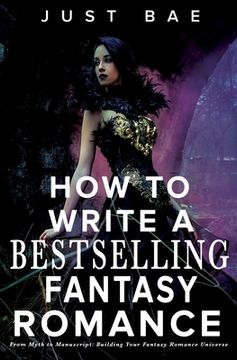portada How to Write a Bestselling Fantasy Romance: From Myth to Manuscript: Building Your Fantasy Romance Universe (en Inglés)