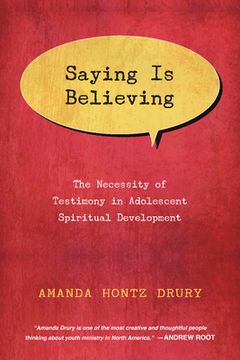 portada Saying Is Believing: The Necessity of Testimony in Adolescent Spiritual Development (en Inglés)