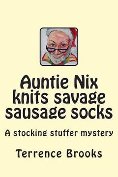 portada Auntie Nix knits savage sausage socks: A stocking stuffer mystery (en Inglés)