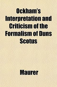 portada ockham's interpretation and criticism of the formalism of duns scotus
