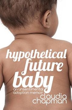 portada Hypothetical Future Baby: An Unsentimental Adoption Memoir (en Inglés)