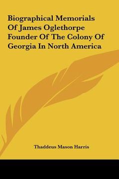 portada biographical memorials of james oglethorpe founder of the colony of georgia in north america (en Inglés)