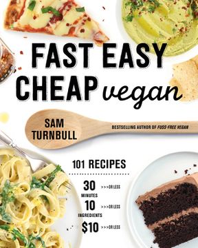 portada Fast Easy Cheap Vegan: 101 Recipes you can Make in 30 Minutes or Less, for $10 or Less, and With 10 Ingredients or Less! (en Inglés)