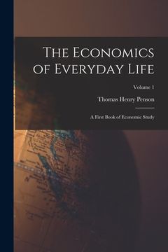 portada The Economics of Everyday Life: A First Book of Economic Study; Volume 1