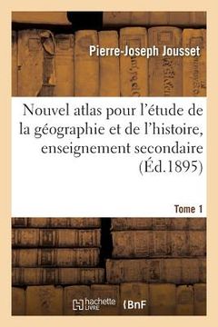 portada Nouvel Atlas Pour l'Étude de la Géographie Et de l'Histoire, Enseignement Secondaire Tome 1 (en Francés)