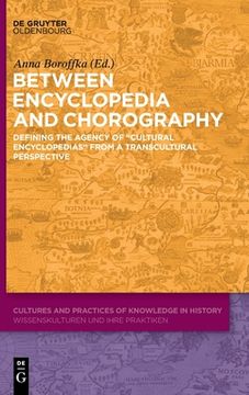 portada Between Encyclopedia and Chorography: Defining the Agency of "Cultural Encyclopedias" from a Transcultural Perspective (en Inglés)