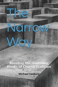 portada The Narrow Way: Avoiding the Stumbling Blocks of Church Tradition (en Inglés)