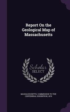 portada Report On the Geological Map of Massachusetts (en Inglés)