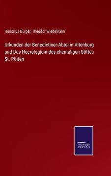 portada Urkunden der Benedictiner-Abtei in Altenburg und Das Necrologium des ehemaligen Stiftes St. Pölten (en Alemán)