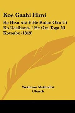 portada koe gaahi himi: ke hiva aki e he kakai oku ui ko uesiliana, i he otu toga ni kotoabe (1849) (in English)