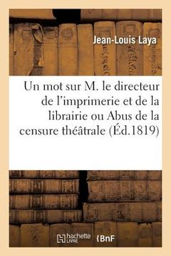 portada Un Mot Sur M. Le Directeur de l'Imprimerie Et de la Librairie Ou Abus de la Censure Théâtrale (en Francés)