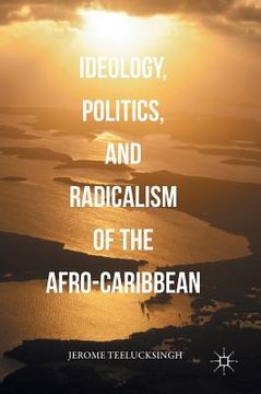 portada Ideology, Politics, and Radicalism of the Afro-Caribbean (en Inglés)