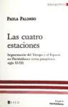 portada Las Cuatro Estaciones: Segmentacion del Tiempo y El Espacio En Floridablanca, Costa Patagonica, Siglo XVIII (Spanish Edition)