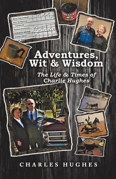 portada Adventures, Wit & Wisdom: The Life & Times of Charlie Hughes (en Inglés)