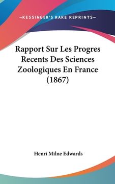 portada Rapport Sur Les Progres Recents Des Sciences Zoologiques En France (1867) (en Francés)