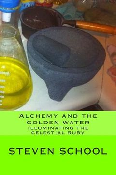 portada Alchemy and the golden water: Illuminating the celestial ruby (en Inglés)