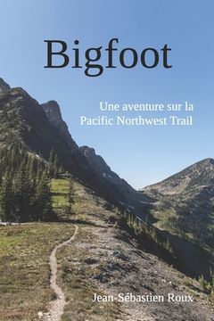 portada Bigfoot: Une aventure sur la Pacific Northwest Trail (en Francés)