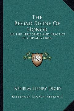 portada the broad stone of honor: or the true sense and practice of chivalry (1846)