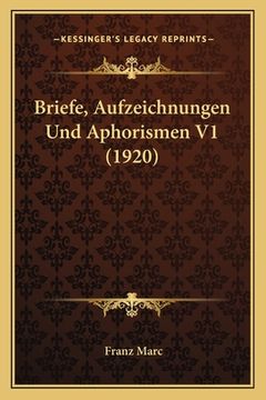 portada Briefe, Aufzeichnungen Und Aphorismen V1 (1920) (en Alemán)