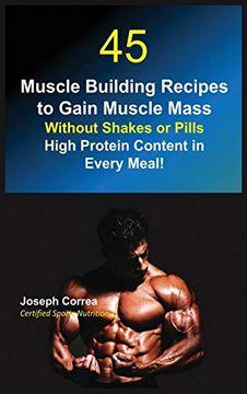 portada 45 Muscle Building Recipes to Gain Muscle Mass Without Shakes or Pills: High Protein Content in Every Meal! (in English)
