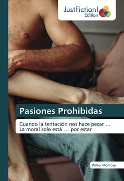 portada Pasiones Prohibidas: Cuando la Tentación nos Hace Pecar … la Moral Solo Está … por Estar (in Spanish)