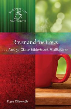 portada Rover and the Cows: And 30 Other Bible-Based Meditations (my Coffee-Cup Meditations) (en Inglés)