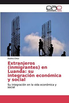 portada Extranjeros (Inmigrantes) en Luanda: Su Integración Económica y Social: Su Integración en la Vida Económica y Social