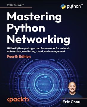 portada Mastering Python Networking - Fourth Edition: Utilize Python packages and frameworks for network automation, monitoring, cloud, and management (in English)