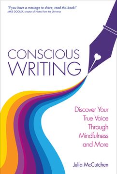 portada Conscious Writing: Discover Your True Voice Through Mindfulness and More (en Inglés)