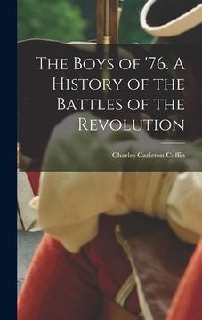 portada The Boys of '76. A History of the Battles of the Revolution (in English)
