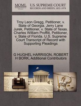 portada troy leon gregg, petitioner, v. state of georgia. jerry lane jurek, petitioner, v. state of texas. charles william proffitt, petitioner, v. state of f (in English)