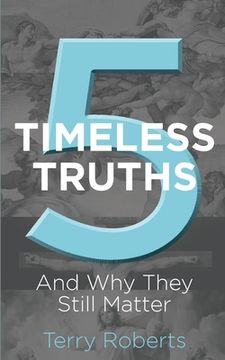 portada Five Timeless Truths: And Why They Still Matter