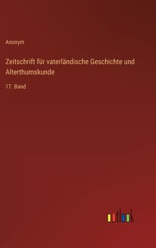 portada Zeitschrift für vaterländische Geschichte und Alterthumskunde: 17. Band (en Alemán)