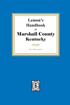 portada Lemon's Hand Book of Marshall County, Kentucky: Giving its History, Advantages, etc. and Biographical Sketches of its Prominent Citizens (en Inglés)