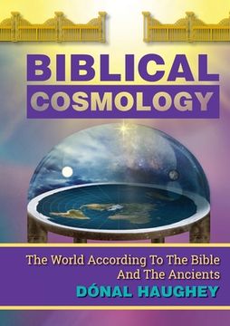 portada Biblical Cosmology: The World According To The Bible And The Ancients (in English)