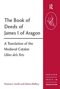portada The Book of Deeds of James i of Aragon: A Translation of the Medieval Catalan Llibre Dels Fets (Crusade Texts in Translation) (en Inglés)