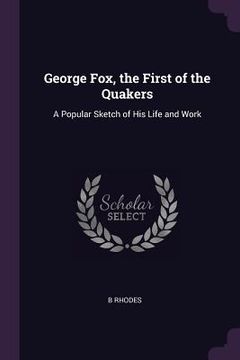 portada George Fox, the First of the Quakers: A Popular Sketch of His Life and Work (en Inglés)