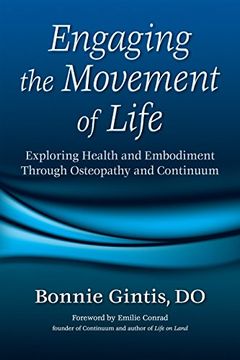 portada Engaging the Movement of Life: Exploring Health and Embodiment Through Osteopathy and Continuum (en Inglés)