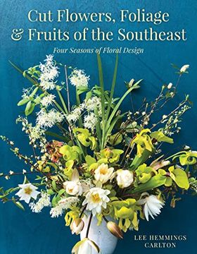 portada Cut Flowers, Foliage and Fruits of the Southeast: Four Seasons of Floral Design (en Inglés)